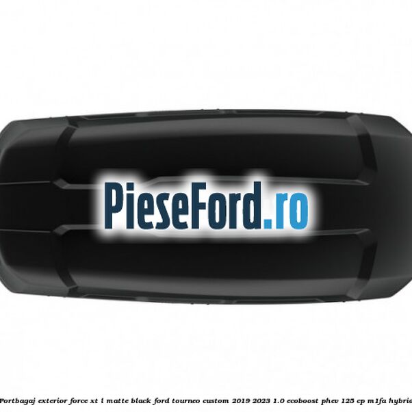 Portbagaj exterior FORCE XT L, matte black Ford Tourneo Custom 2019-2023 1.0 EcoBoost PHEV 125 cp Portbagaj exterior FORCE XT L, matte black Ford Tourneo Custom 2019-2023 1.0 EcoBoost PHEV 125 cp M1FA Hybrid