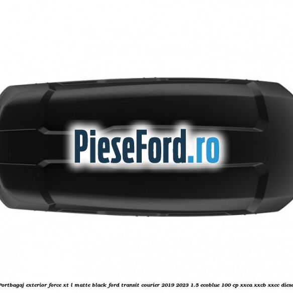 Portbagaj exterior FORCE XT L, matte black Ford Transit Courier 2019-2023 1.5 EcoBlue 100 cp XXCA, XXCB, XXCC diesel