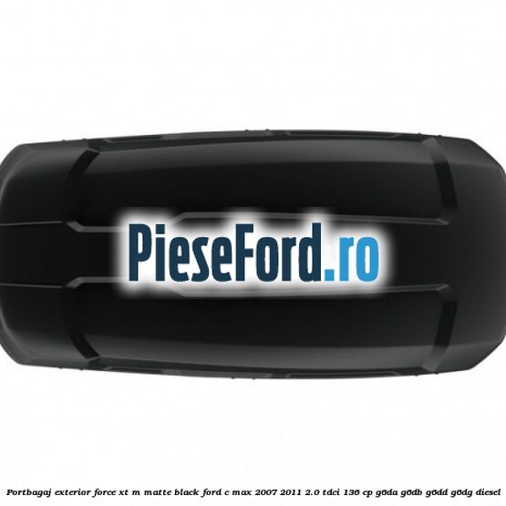 Portbagaj exterior FORCE XT M, matte black Ford C-Max 2007-2011 2.0 TDCi 136 cp G6DA, G6DB, G6DD, G6DG diesel