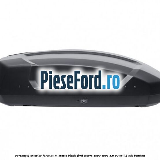 Portbagaj exterior FORCE XT M, matte black Ford Escort 1990-1995 1.6 90 cp LUJ, LUK benzina