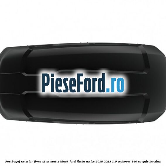 Portbagaj exterior FORCE XT M, matte black Ford Fiesta Active 2018-2023 1.0 EcoBoost 140 cp YYJE benzina