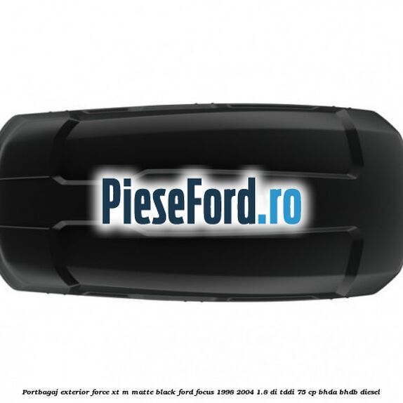 Portbagaj exterior FORCE XT M, matte black Ford Focus 1998-2004 1.8 DI/TDDi 75 cp BHDA, BHDB diesel