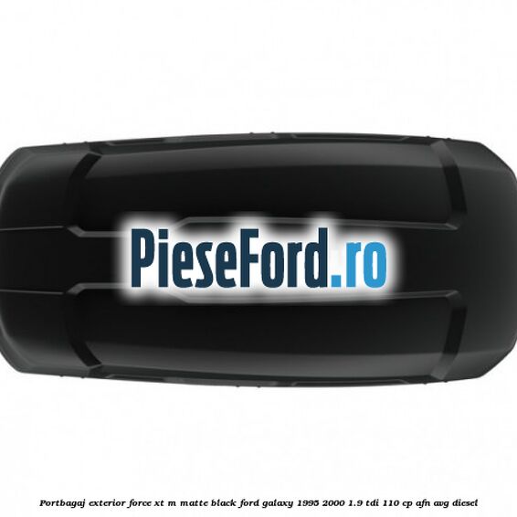 Portbagaj exterior FORCE XT M, matte black Ford Galaxy 1995-2000 1.9 TDI 110 cp AFN, AVG diesel