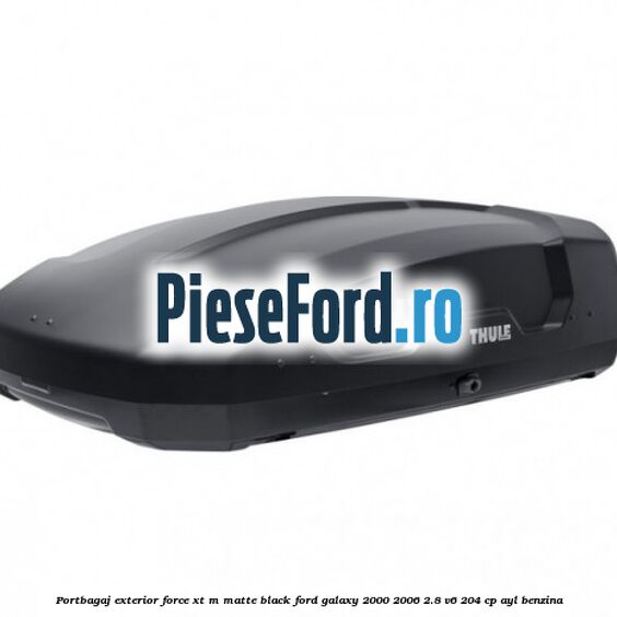 Portbagaj exterior FORCE XT M, matte black Ford Galaxy 2000-2006 2.8 V6 204 cp AYL benzina