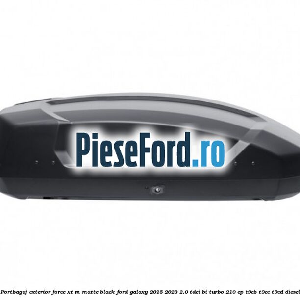 Portbagaj exterior FORCE XT M, matte black Ford Galaxy 2015-2023 2.0 TDCi BI-Turbo 210 cp T9CB, T9CC, T9CD diesel