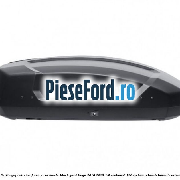 Portbagaj exterior FORCE XT M, matte black Ford Kuga 2016-2018 1.5 EcoBoost 120 cp Portbagaj exterior FORCE XT M, matte black Ford Kuga 2016-2018 1.5 EcoBoost 120 cp BNMA, BNMB, BNMC benzina