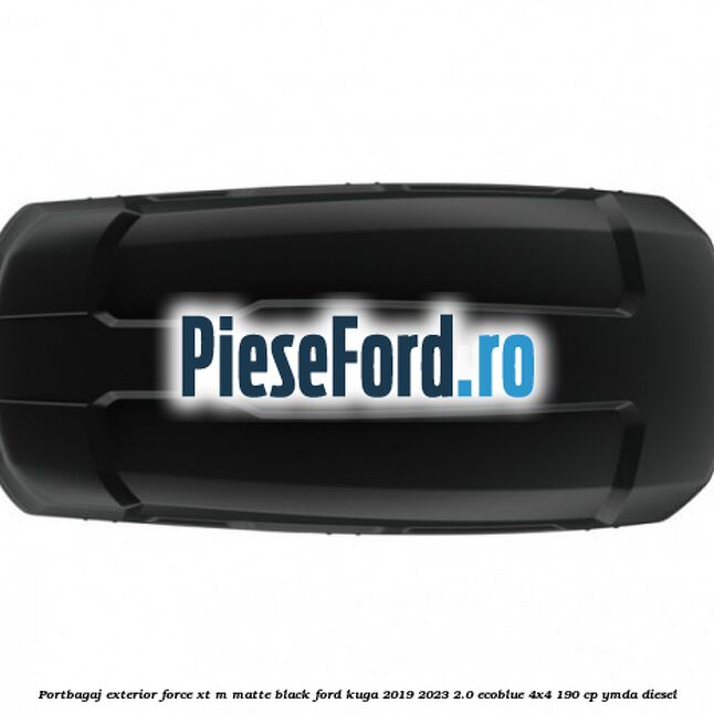 Portbagaj exterior FORCE XT M, matte black Ford Kuga 2019-2023 2.0 EcoBlue 4x4 190 cp YMDA diesel