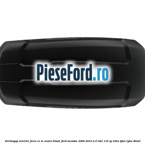 Portbagaj exterior FORCE XT M, matte black Ford Mondeo 2008-2014 2.0 TDCi 115 cp Portbagaj exterior FORCE XT M, matte black Ford Mondeo 2008-2014 2.0 TDCi 115 cp KLBA, LPBA, TYBA diesel