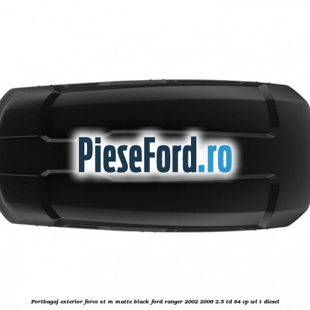 Portbagaj exterior FORCE XT M, matte black Ford Ranger 2002-2006 2.5 TD 84 cp WL-T diesel