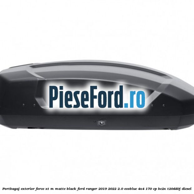 Portbagaj exterior FORCE XT M, matte black Ford Ranger 2019-2022 2.0 EcoBlue 4x4 170 cp BC2X, T20DD0J diesel