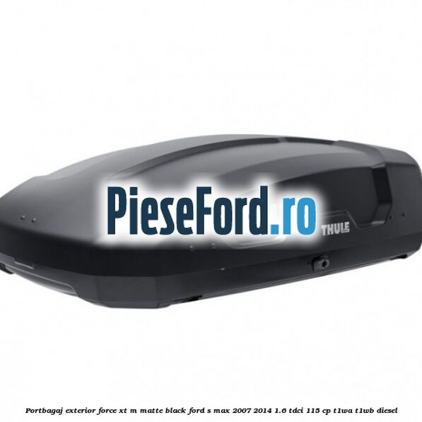 Portbagaj exterior FORCE XT M, matte black Ford S-Max 2007-2014 1.6 TDCi 115 cp T1WA, T1WB diesel