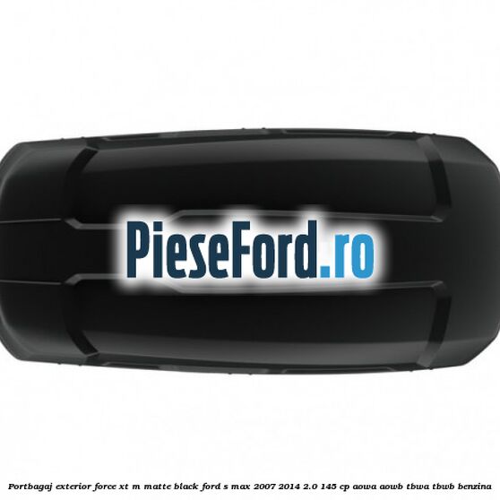 Portbagaj exterior FORCE XT M, matte black Ford S-Max 2007-2014 2.0 145 cp AOWA, AOWB, TBWA, TBWB benzina