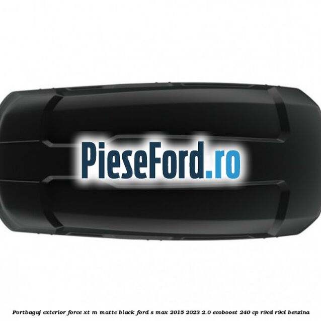 Portbagaj exterior FORCE XT M, matte black Ford S-Max 2015-2023 2.0 EcoBoost 240 cp R9CD, R9CI benzina