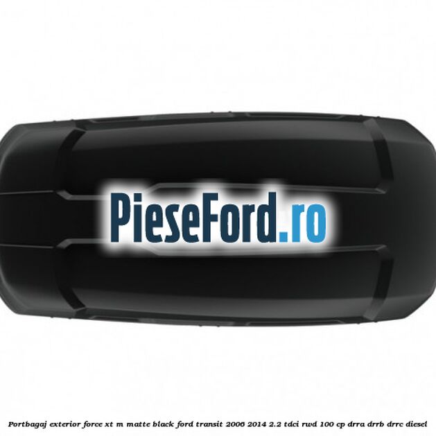 Portbagaj exterior FORCE XT M, matte black Ford Transit 2006-2014 2.2 TDCi RWD 100 cp DRRA, DRRB, DRRC diesel