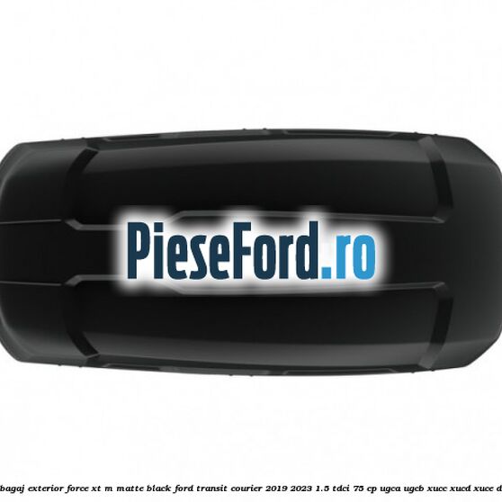 Portbagaj exterior FORCE XT M, matte black Ford Transit Courier 2019-2023 1.5 TDCi 75 cp UGCA, UGCB, XUCC, XUCD, XUCE diesel