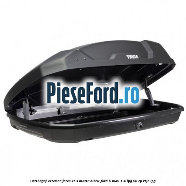 Portbagaj exterior FORCE XT S, matte black Ford B-Max 1.4 LPG 90 cp RTJC LPG