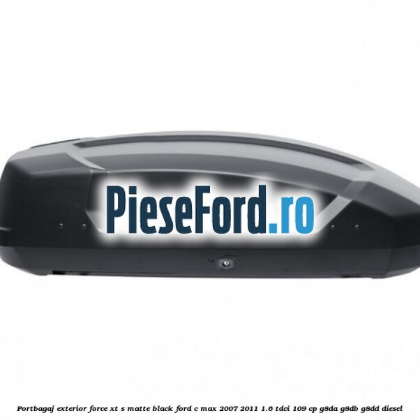 Portbagaj exterior FORCE XT S, matte black Ford C-Max 2007-2011 1.6 TDCi 109 cp G8DA, G8DB, G8DD diesel