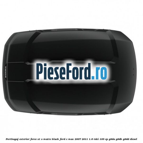 Portbagaj exterior FORCE XT S, matte black Ford C-Max 2007-2011 1.6 TDCi 109 cp G8DA, G8DB, G8DD diesel