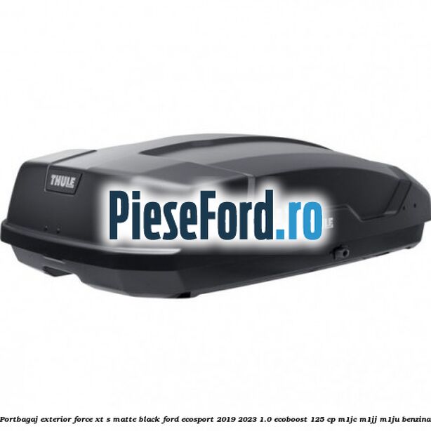 Portbagaj exterior FORCE XT S, matte black Ford EcoSport 2019-2023 1.0 EcoBoost 125 cp M1JC, M1JJ, M1JU benzina