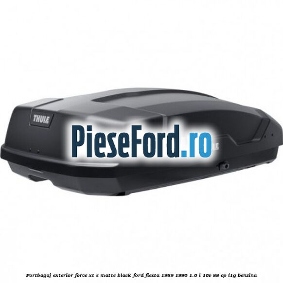 Portbagaj exterior FORCE XT S, matte black Ford Fiesta 1989-1996 1.6 i 16V 88 cp L1G benzina