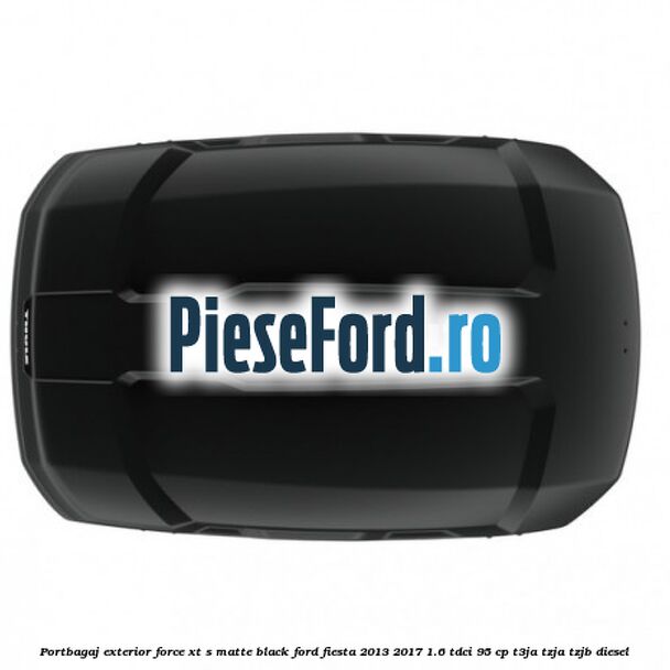 Portbagaj exterior FORCE XT S, matte black Ford Fiesta 2013-2017 1.6 TDCi 95 cp T3JA, TZJA, TZJB diesel