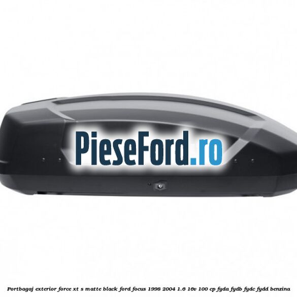 Portbagaj exterior FORCE XT S, matte black Ford Focus 1998-2004 1.6 16V 100 cp Portbagaj exterior FORCE XT S, matte black Ford Focus 1998-2004 1.6 16V 100 cp FYDA, FYDB, FYDC, FYDD benzina