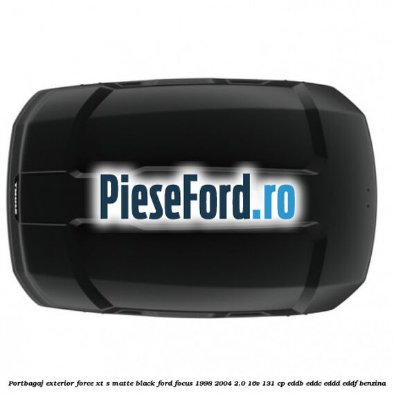 Portbagaj exterior FORCE XT S, matte black Ford Focus 1998-2004 2.0 16V 131 cp Portbagaj exterior FORCE XT S, matte black Ford Focus 1998-2004 2.0 16V 131 cp EDDB, EDDC, EDDD, EDDF benzina