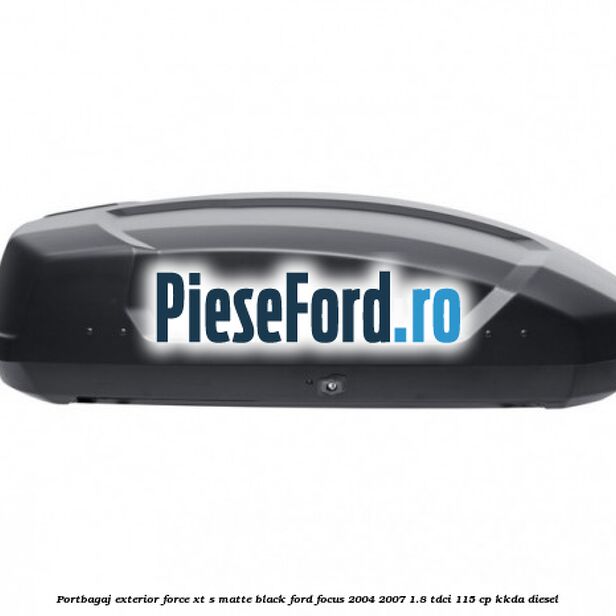 Portbagaj exterior FORCE XT S, matte black Ford Focus 2004-2007 1.8 TDCi 115 cp KKDA diesel