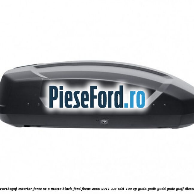 Portbagaj exterior FORCE XT S, matte black Ford Focus 2008-2011 1.6 TDCi 109 cp G8DA, G8DB, G8DD, G8DE, G8DF diesel