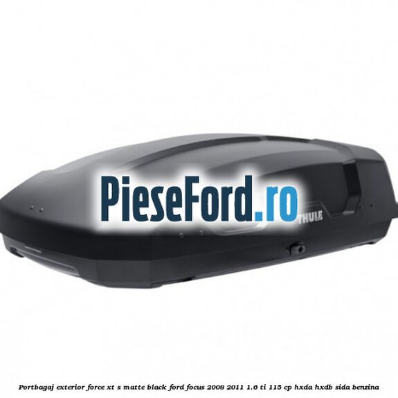 Portbagaj exterior FORCE XT S, matte black Ford Focus 2008-2011 1.6 Ti 115 cp HXDA, HXDB, SIDA benzina