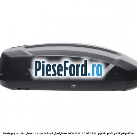 Portbagaj exterior FORCE XT S, matte black Ford Focus 2008-2011 2.0 TDCi 136 cp G6DA, G6DB, G6DD, G6DG diesel