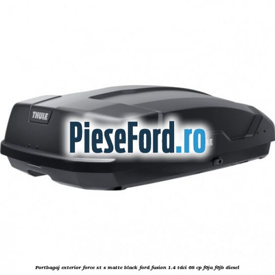 Portbagaj exterior FORCE XT S, matte black Ford Fusion 1.4 TDCi 68 cp F6JA, F6JB diesel