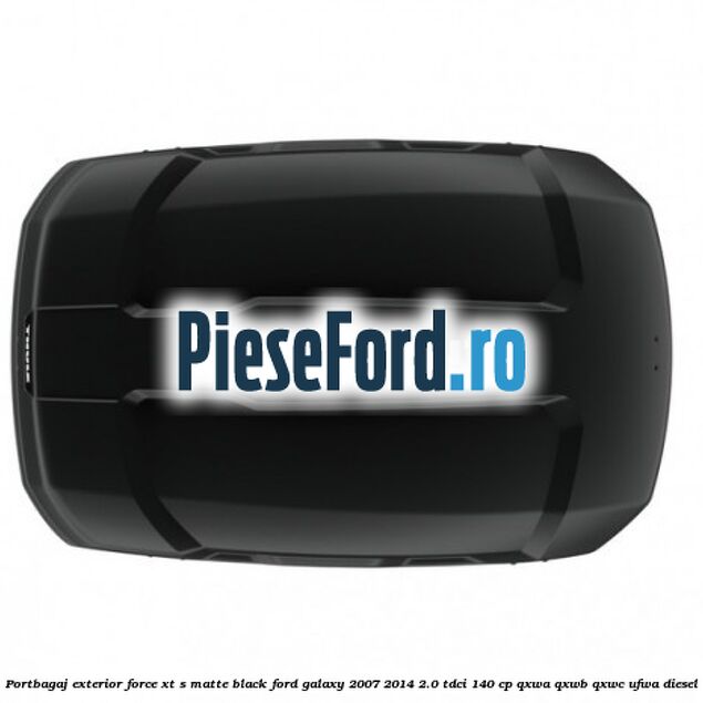 Portbagaj exterior FORCE XT S, matte black Ford Galaxy 2007-2014 2.0 TDCi 140 cp QXWA, QXWB, QXWC, UFWA diesel