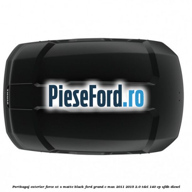 Portbagaj exterior FORCE XT S, matte black Ford Grand C-Max 2011-2015 2.0 TDCi 140 cp UFDB diesel