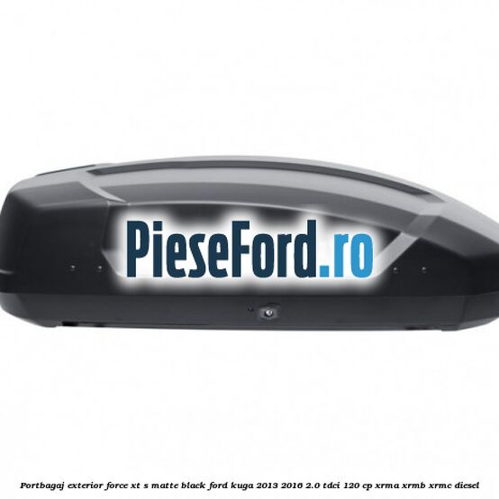 Portbagaj exterior FORCE XT S, matte black Ford Kuga 2013-2016 2.0 TDCi 120 cp Portbagaj exterior FORCE XT S, matte black Ford Kuga 2013-2016 2.0 TDCi 120 cp XRMA, XRMB, XRMC diesel
