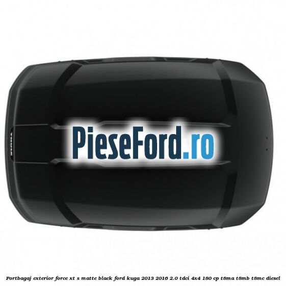 Portbagaj exterior FORCE XT S, matte black Ford Kuga 2013-2016 2.0 TDCi 4x4 180 cp T8MA, T8MB, T8MC diesel