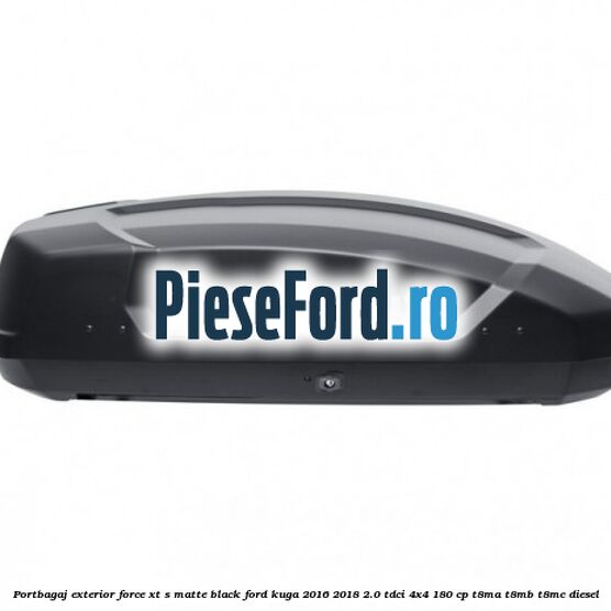 Portbagaj exterior FORCE XT S, matte black Ford Kuga 2016-2018 2.0 TDCi 4x4 180 cp T8MA, T8MB, T8MC diesel