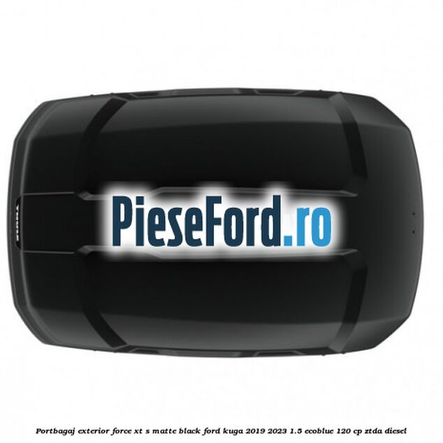 Portbagaj exterior FORCE XT S, matte black Ford Kuga 2019-2023 1.5 EcoBlue 120 cp ZTDA diesel