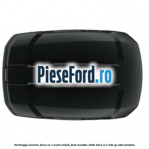 Portbagaj exterior FORCE XT S, matte black Ford Mondeo 2008-2014 2.3 160 cp Portbagaj exterior FORCE XT S, matte black Ford Mondeo 2008-2014 2.3 160 cp SEBA benzina