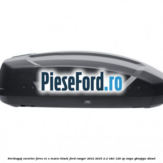 Portbagaj exterior FORCE XT S, matte black Ford Ranger 2012-2015 2.2 TDCi 125 cp ENQW, GBVAJQW diesel