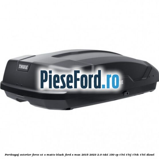 Portbagaj exterior FORCE XT S, matte black Ford S-Max 2015-2023 2.0 TDCi 150 cp T7CI, T7CJ, T7CK, T7CL diesel
