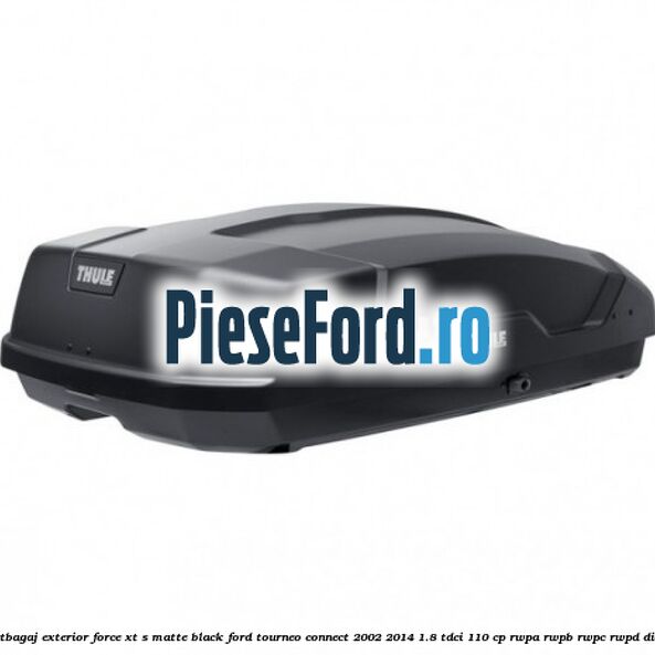 Portbagaj exterior FORCE XT S, matte black Ford Tourneo Connect 2002-2014 1.8 TDCi 110 cp RWPA, RWPB, RWPC, RWPD diesel