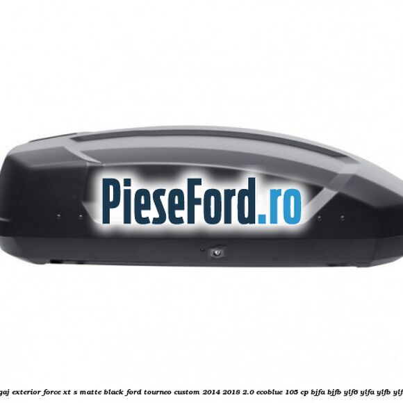 Portbagaj exterior FORCE XT S, matte black Ford Tourneo Custom 2014-2018 2.0 EcoBlue 105 cp BJFA, BJFB, YLF6, YLFA, YLFB, YLFS diesel