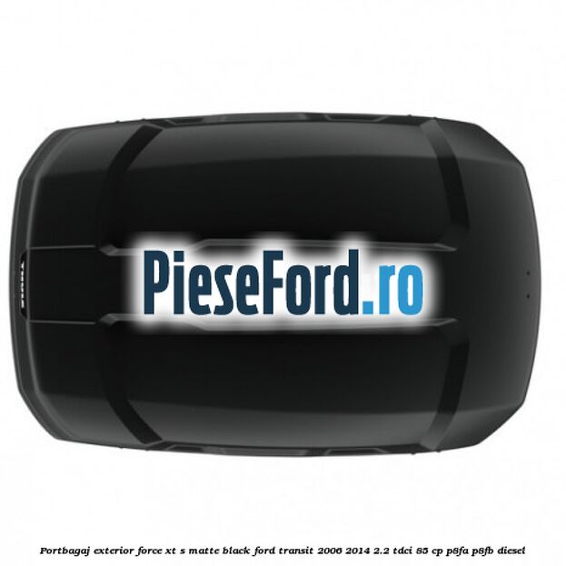 Portbagaj exterior FORCE XT S, matte black Ford Transit 2006-2014 2.2 TDCi 85 cp P8FA, P8FB diesel