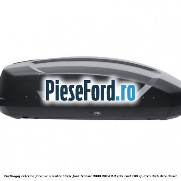 Portbagaj exterior FORCE XT S, matte black Ford Transit 2006-2014 2.2 TDCi RWD 100 cp DRRA, DRRB, DRRC diesel