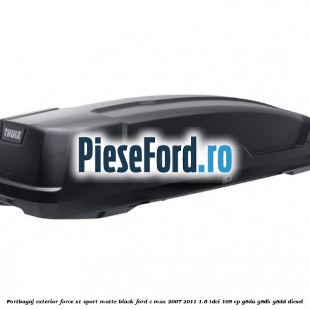 Portbagaj exterior Force XT Sport, matte black Ford C-Max 2007-2011 1.6 TDCi 109 cp G8DA, G8DB, G8DD diesel