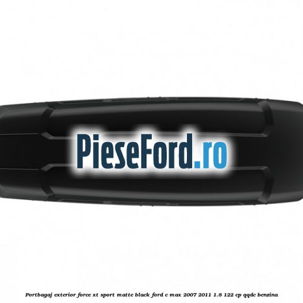 Portbagaj exterior Force XT Sport, matte black Ford C-Max 2007-2011 1.8 122 cp QQDC benzina