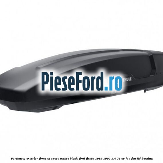Portbagaj exterior Force XT Sport, matte black Ford Fiesta 1989-1996 1.4 73 cp F4A, FUG, FUJ benzina