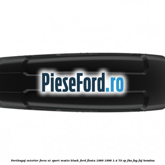 Portbagaj exterior Force XT Sport, matte black Ford Fiesta 1989-1996 1.4 73 cp F4A, FUG, FUJ benzina