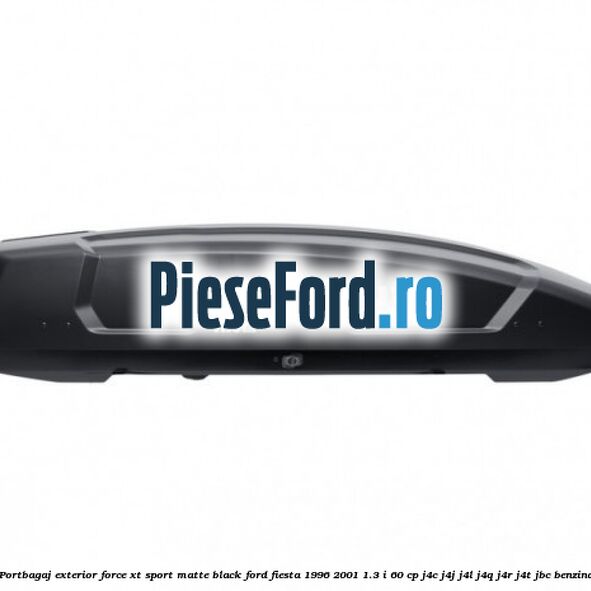 Portbagaj exterior Force XT Sport, matte black Ford Fiesta 1996-2001 1.3 i 60 cp J4C, J4J, J4L, J4Q, J4R, J4T, JBC benzina